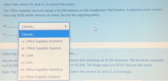 Select the correct Dr. and Cr. to record this event..... The Office Supplies account shows a $3,200 balance on the Unadjusted