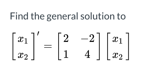 Find the general solution to 2 -2 21 [es] 1 4 32