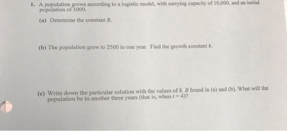 1. A population grows according to a logistic model, with carrying capacity of 10,000, and an initial population of 1000. (a)