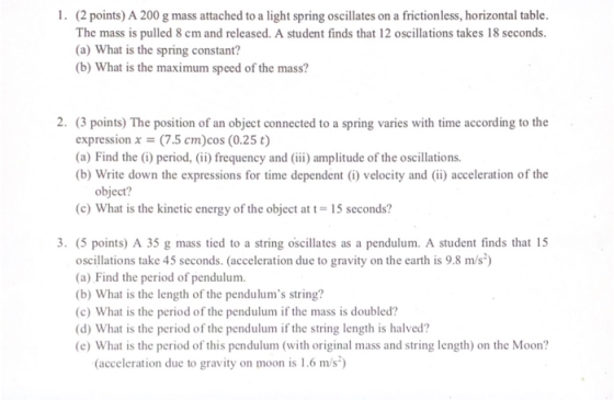 1. (2 points) A 200 g mass attached to a light spring oscillates on a frictionless, horizontal table. The mass is pulled 8 cm