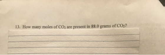 13. How many moles of CO2 are present in 88.0 grams of CO2?