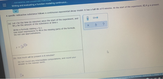 = EXPONENTIAL AND LOGARITHMIC FUNC Writing and evaluating a function modeling continuous... A specific radioactive substance
