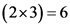 (2x 3) = 6
