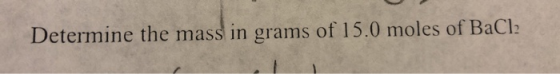 Determine the mass in grams of 15.0 moles of BaCl2