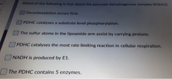 Which of the following is true about the pyruvate dehydrogenase complex (PDHC)? Decarboxylation occurs first. OPDHC catalyses