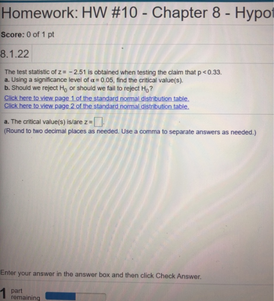Homework: HW #10 - Chapter 8 - Hypot Score: 0 of 1 pt 8.1.22 The test statistic of Z= -2.51 is obtained when testing the clai