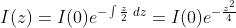 I(z)=I(0)e^{-\int \frac{z}{2}\;dz}=I(0)e^{-\frac{z^2}{4}}