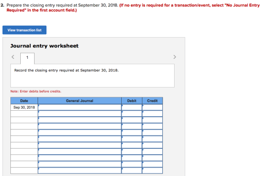 2. Prepare the closing entry required at September 30, 2018. (If no entry is required for a transaction/event, select No Jou