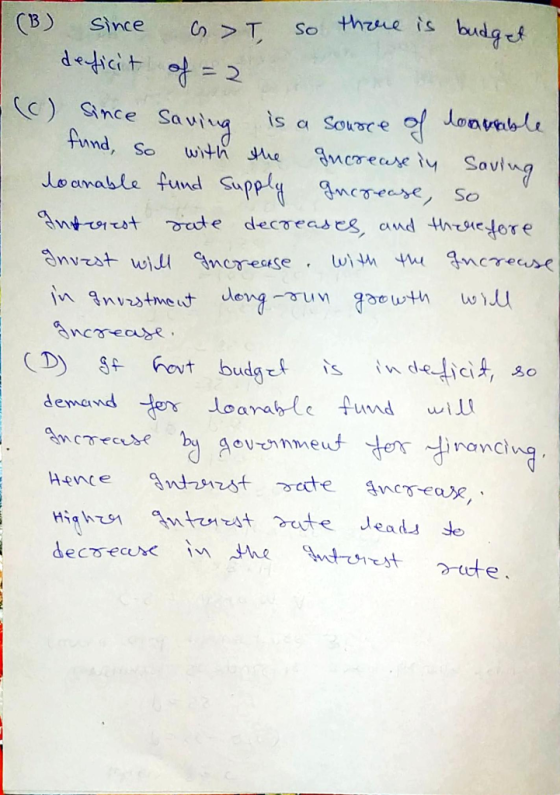 (B) since > T so there is budget deficit of = 2 (c) since Saving is a source of lonnable fund, so with the increase in Saving