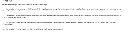 QUESTION 4 Which of the following is not the criticism on the economic base theory? Economic base theory assumes no significa