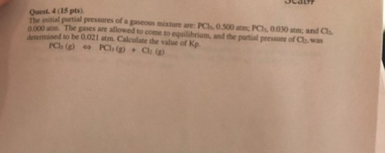 Sedut Ouest. 4 (15 pts). The initial partial pressures or a gascous mixture are: PCIO.S00 am PC, 0.030 atm, and Co 0.000 atm.