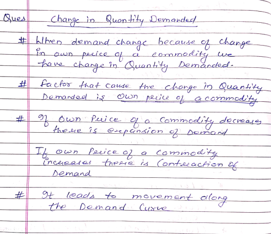 Ques Change in Quantity Demanded # When demand change because of change Lin own pecice of à commodity we have change in Quant