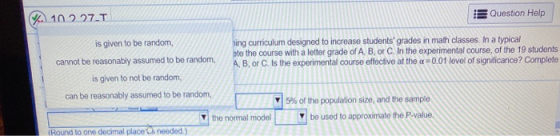 Question Help 10 2.27.T hing curriculum designed to increase students grades in math classes. In a typical ete the course wi