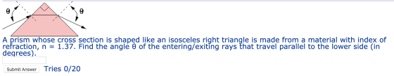 A prism whose cross section is shaped like an isosceles right triangle is made from a material with index of refraction, n =