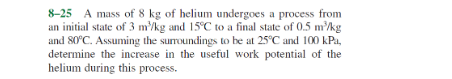 8-25 A mass of 8 kg of helium undergoes a process from an initial state of 3 m/kg and 15°C to a final state of 0.5 m/kg and 8