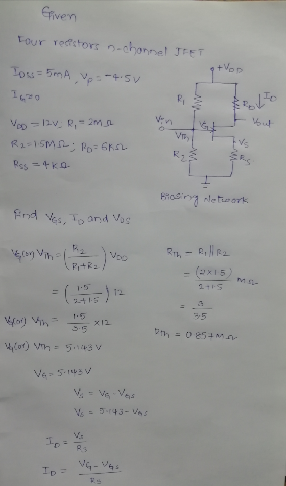 Given Four resistors n-channel JFET + Vop Tass=5mA , Vp = -4.5V IGRO Ri ID VID=12v; R = 2m2 Vin but Vth R2=1.5M, Ro=6652 ! Vs