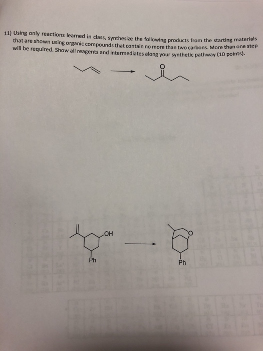 11) Using only reactions learned in class, Synthesize the following products from the starting that are shown using organic c