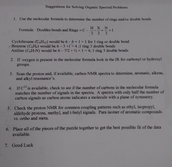 Suggestions for Solving Organic Spectral Problems Use the mo lecular formula to determine the number of rings and/or double b