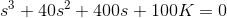 s^3+ 40s^2+400s +100K=0