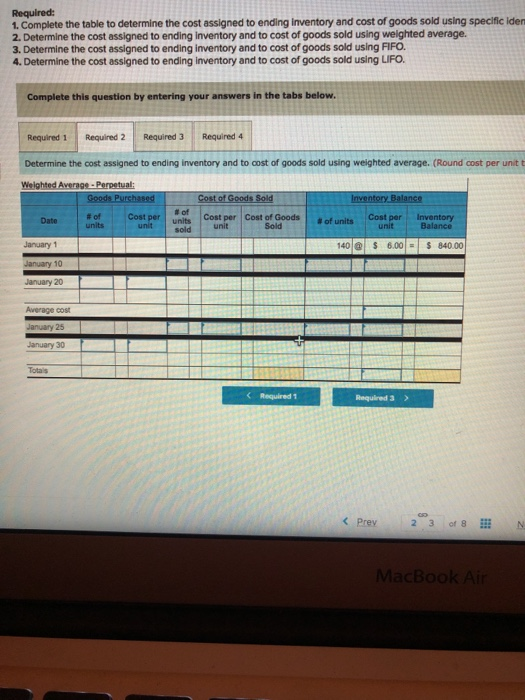 Required: 1. Complete the table to determine the cost assigned to ending Inventory and cost of goods sold using specific iden