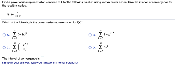 Find a power series representation centered at O for the following function using known power series. Give the interval of co