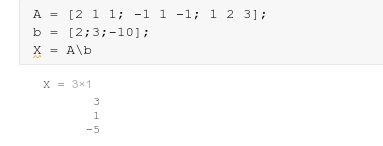 A = [2 1 1; -1 1 -1; 1 2 3]; b [2;3;-10]; X = Alb X = 3x1 3 1 -5