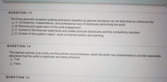 QUESTION 13 The three generally accepted auditing standards classified as general standards can be described as criteria for