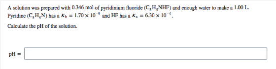 A solution was prepared with 0.346 mol of pyridinium fluoride (CH-NHF) and enough water to make a 1.00 L. Pyridine (CHșN) has