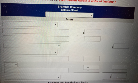 RESErrent Assets in order of liquidity.) Bramble Company Balance Sheet Assets Liabilities and Chlholdtare Fanni