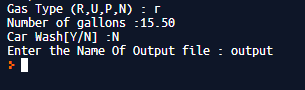 Gas Type (R,U,P,N) : 1 Number of gallons -15.50 Car Wash[y/N] :N Enter the Name of Output file : output