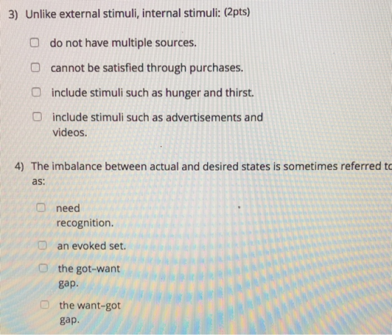 3) Unlike external stimuli, internal stimuli: (2pts) O do not have multiple sources. O cannot be satisfied through purchases.