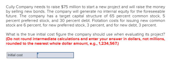 Cully Company needs to raise $75 million to start a new project and will raise the money by selling new bonds. The company wi