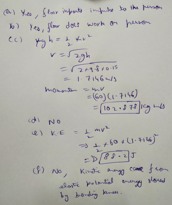 (a) Yes, floor imports impulse to the person 6) yes, floor does work on person (c) yg h = a thua r-52gh - r2+98 +0.15 - 1.714
