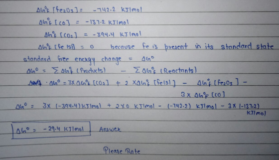 AGE (fe2O3] = -142.2 kJ/mol GF [col= -137.2 KJIMOI DG [CO2) = -394.4 kJ Imoll shop cfe is) = 0 because fe is present in its s