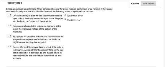 QUESTION 3 4 points Save Answer Errors are defined as systematic if they consistently occur for every reaction performed, or