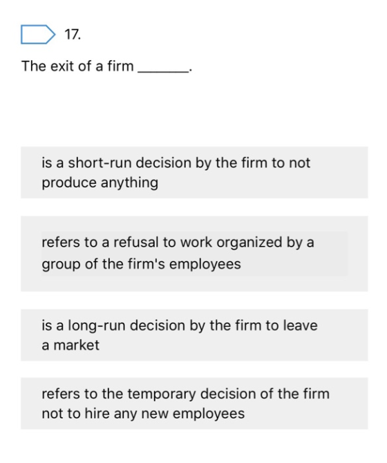 D 17. The exit of a firm is a short-run decision by the firm to not produce anything refers to a refusal to work organized by