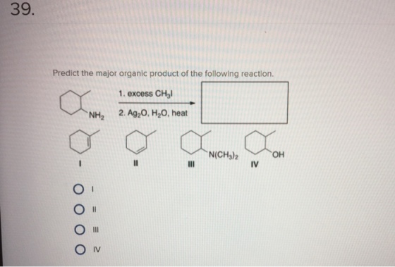 39. Predict the major organic product of the following reaction 1. excess CHal NH2 2.Ag20. H2O, heat N(CH3)2 ?? IV