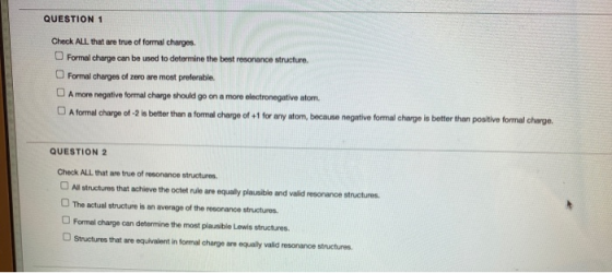 QUESTION 1 Check ALL that are true of formal charges. Formal charge can be used to determine the best resonance structure. Fo