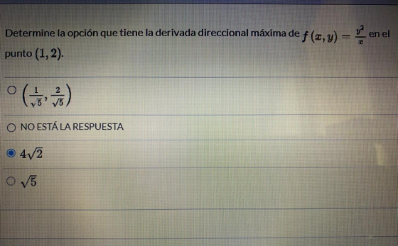 Determine la opción que tiene la derivada direccional máxima de f (8,y) = en el punto (1,2). O G) O NO ESTÁ LA RESPUESTA 42 o