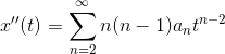 x''(t)=\sum^\infty_{n=2}n(n-1)a_n t^{n-2}