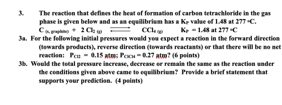 3. The reaction that defines the heat of formation of carbon tetrachloride in the gas phase is given below and as an equilibr