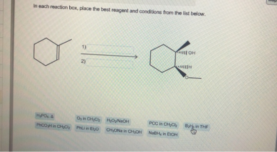 WO In each reaction box, place the best reagent and conditions from the list below. III OH 0: HYPOA PhCOH in CH Ch Oy in CHỤC