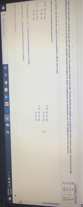 study was done using a treatment group and a placebo group. The results are shown in the table Assume that the two samples ar