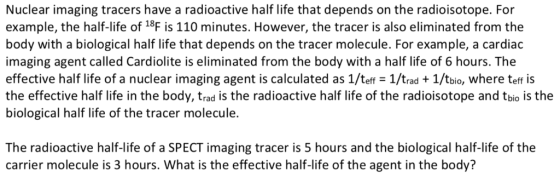Nuclear imaging tracers have a radioactive half life that depends on the radioisotope. For example, the half-life of 18F is 1
