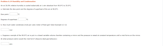 Problem 6.14 Humidity and Condensation Air at 30.0% relative humidity is cooled isobarically at 1 atm absolute from 90.0°C to