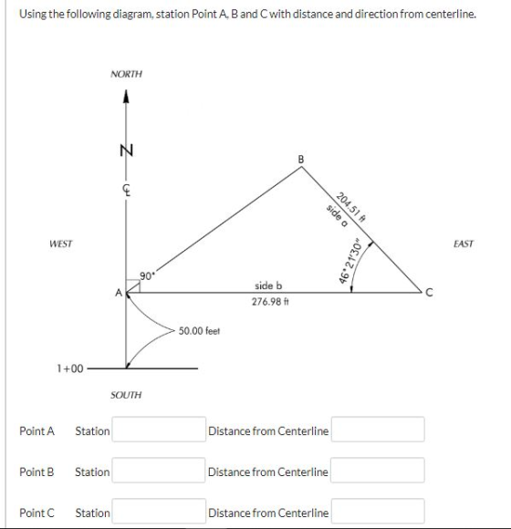 Using the following diagram, station Point A, B and C with distance and direction from centerline. NORTH ZO- side a 204.51 +