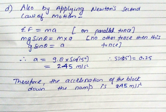 d Ako by applying Newtons secon Law of motion EF=ma [ on paralled sonce] mg sino= mxa [no other tonce then this asino = a to