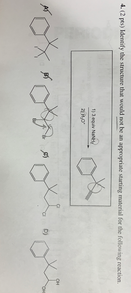 4. (2 pts) Identify the structure that would not be an appropriate starting material for the following reaction 1) 3 equiv Na