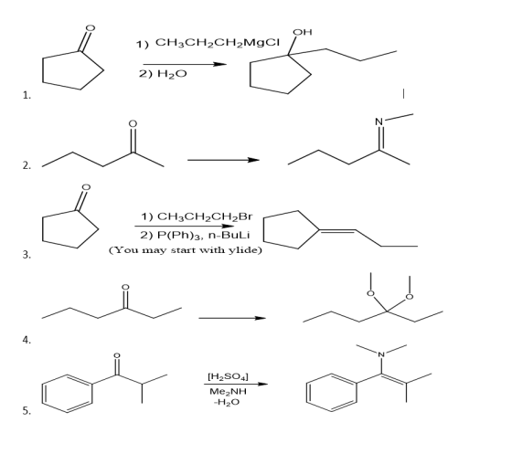 OH 1) CH3CH2CH2MĚC 2) H2O 1 2. 1) CH3CH2CH2Br 2) P(Ph)3, n-BuLi (You may start with ylide) 3. 4. N [H2SO4 Me2NH -H20 5. m
