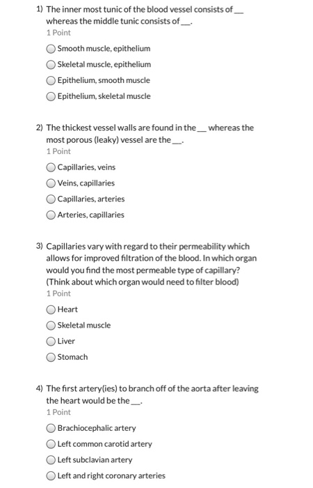 1) The inner most tunic of the blood vessel consists of_ whereas the middle tunic consists of _ 1 Point Smooth muscle, epithe